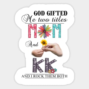 Vintage God Gifted Me Two Titles Mom And Kk Wildflower Hands Flower Happy Mothers Day Sticker